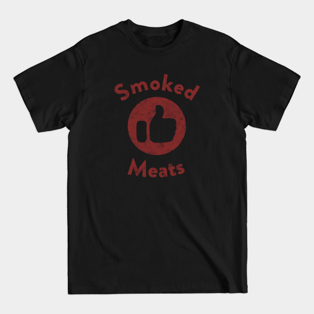 Discover Smoked Meats Meme - Meme - T-Shirt