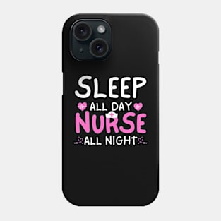 Sleep All Day Nurse All Night Funny Night Shift Nursing Phone Case