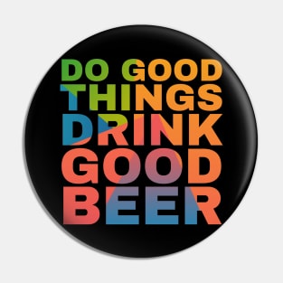 Do Good Things Drink Good Beer Pin