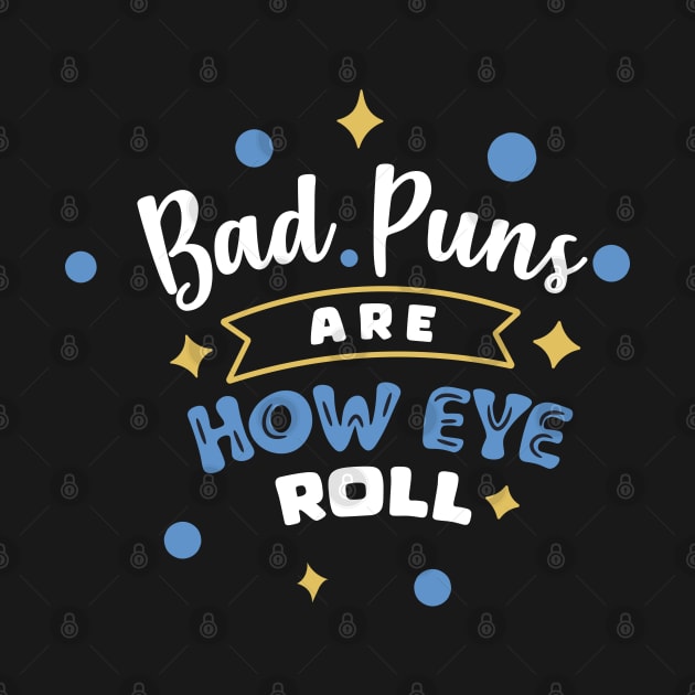 Bad Puns Are How Eye Roll by djwalesfood