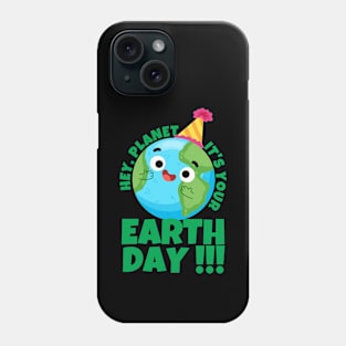 Hey Planet It's Your Earth Day Phone Case