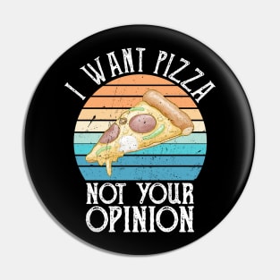 I Want Pizza Not Your Opinion funny pizza gift Pin