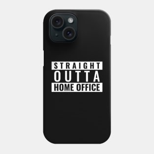 Straight Outta Home Office Phone Case