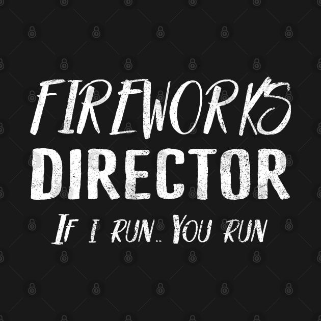 Fireworks Director If I Run You run 4th Of July Funny by Tuyetle