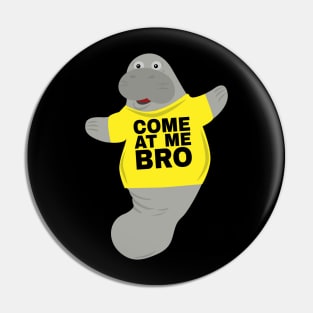 Come at me Bro Manatee In Novelty Tee Design Pin