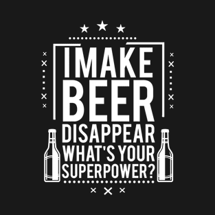 I Make Beer Disappear! T-Shirt