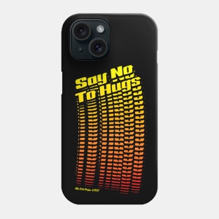 Say No To Hugs Phone Case