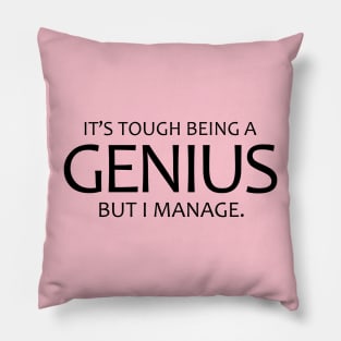 It's Tough Being A Genius, But I Manage. Pillow