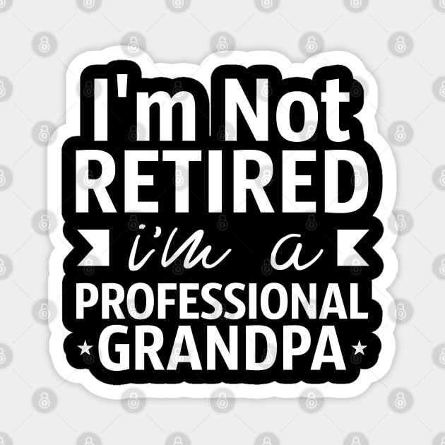 Grandpa Gift I'm Not Retired I'm A Professional Grandpa Magnet by Tesszero