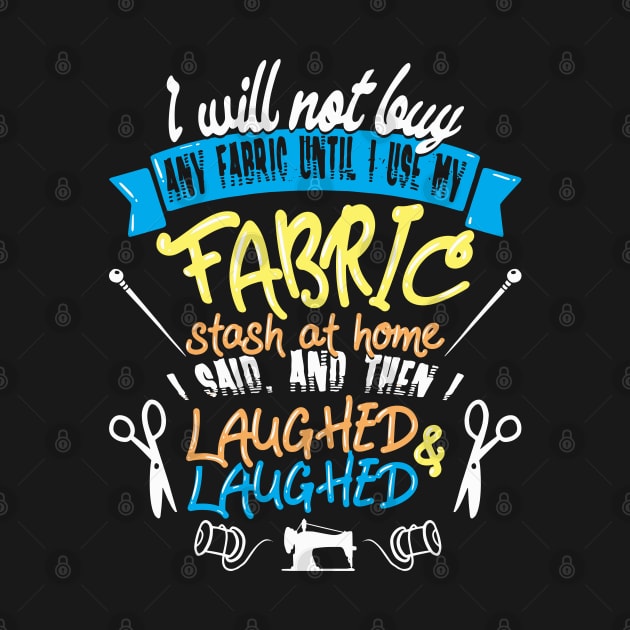 I Will Not Buy Any Fabric Until I Use My Fabric Stash at Home I Said, and Then I Laughed & Laughed by DancingDolphinCrafts