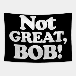 NOT GREAT, BOB! Tapestry