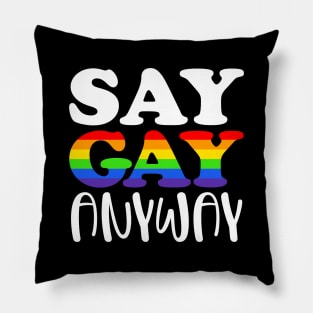Say Gay Anyway Pillow