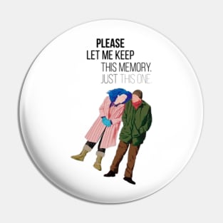 Please let me keep this memory just this one, Eternal Sunshine of the Spotless Mind Pin