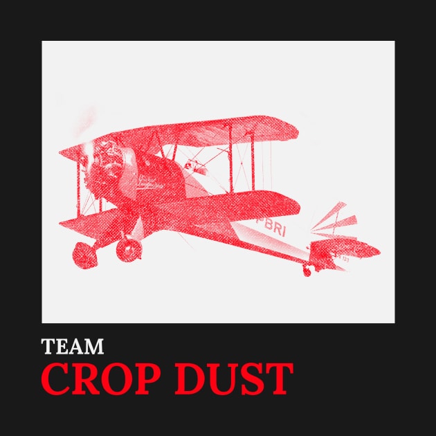 Team Crop Dust by Big Ed's Tee's