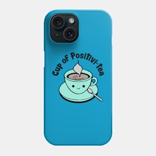 Cup of Positivi-tea Phone Case