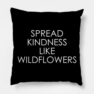 Spread kindness like wildflowers Pillow