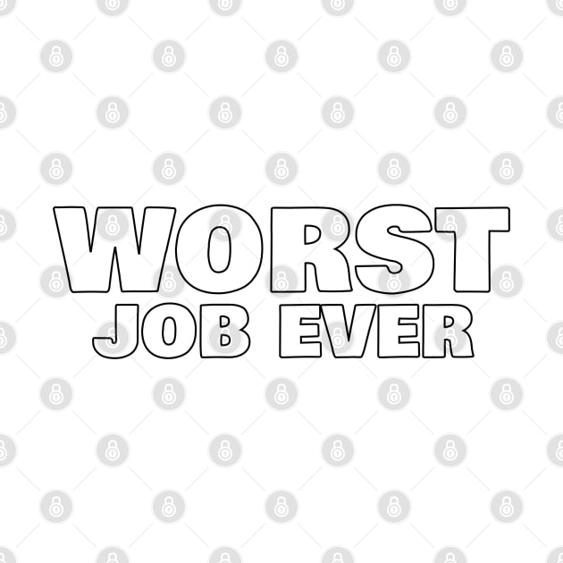 Worst Job Ever. Funny Sarcastic NSFW Rude Inappropriate Saying by That Cheeky Tee