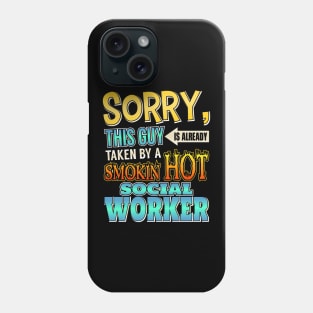 Sorry, This Guy Is Taken By A Hot Social Worker Phone Case