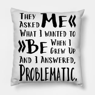 I Want to be Problematic Funny Saying in Black Font Pillow