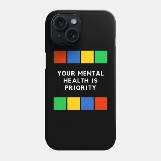 Your mental health is priority Phone Case