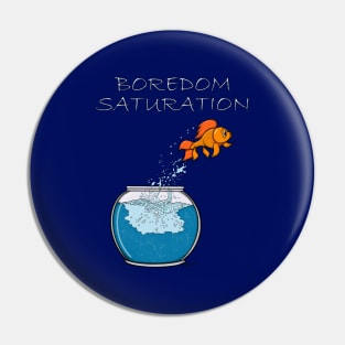 GOLDFISH BOREDOM SATURATION Pin