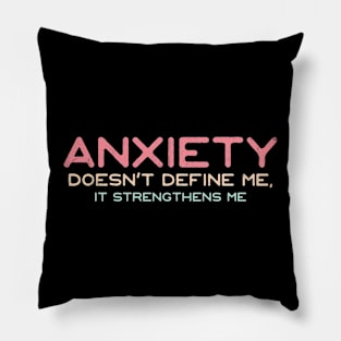 Anxiety Doesn't Define Me, It Strengthens Me Pillow