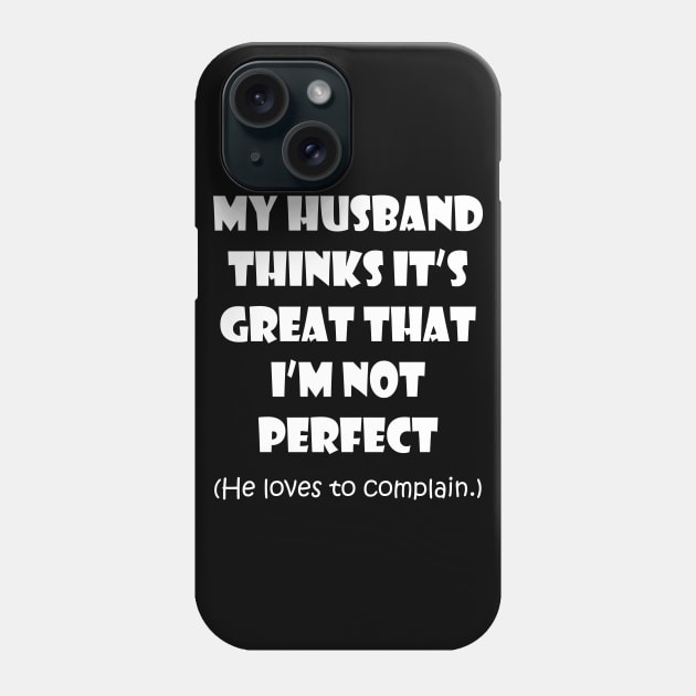 My Husband Likes to Complain Phone Case by masciajames