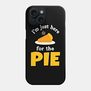 I'm just here for the pie Phone Case