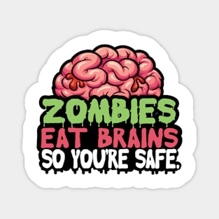 Zombies Eat Brains So don't worry You are Safe Magnet