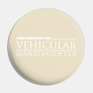 I Was Banished for Vehicular Manslaughter Pin