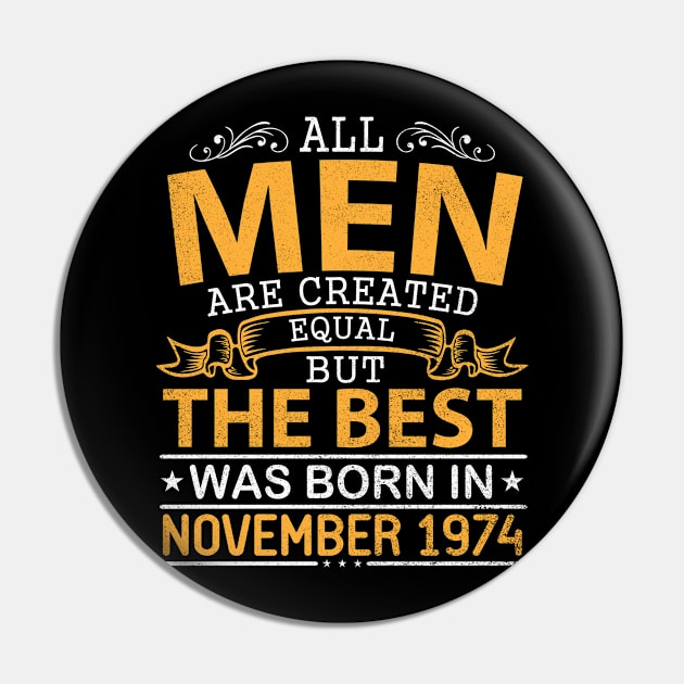 All Men Are Created Equal But The Best Was Born In November 1974 Happy Birthday To Me Papa Dad Son Pin by bakhanh123