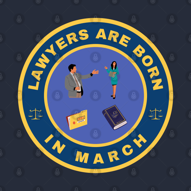 Lawyers are born in March alternate design by InspiredCreative