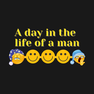 a day in the life of a man T-Shirt