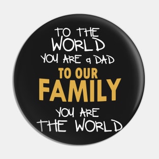 To The World You Are A Dad Pin