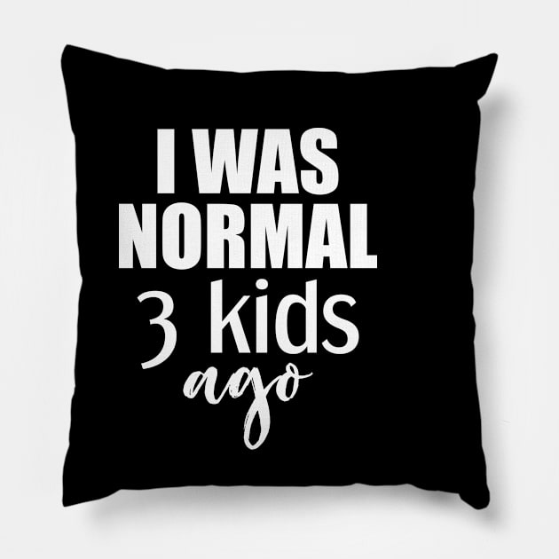 I Was Normal 3 Kids Ago Gift For Mom Pillow by Tesszero