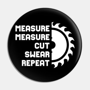 Measure Measure Cut Swear Repeat Pin