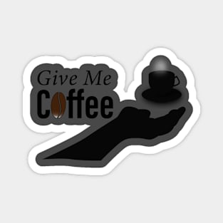 give me coffee Magnet