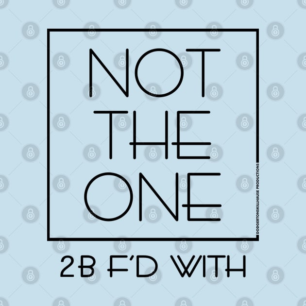 DSP - NOT THE ONE 2B F'D WITH (BLK) by DodgertonSkillhause