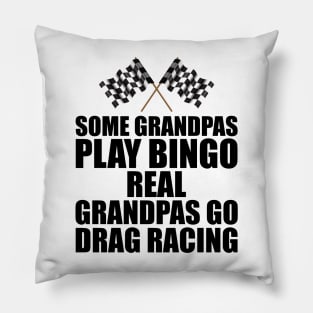 Some grandpas play bingo real grandpas go drag racing Pillow