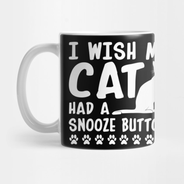 Wish My Cat Had Snooze Button Cat Owner Funny Cat Owner Gift Mug Teepublic
