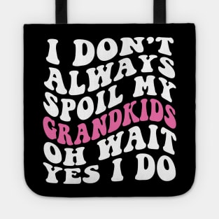 I Don't Always Spoil My Grandkids Oh Wait yes I Do Tote