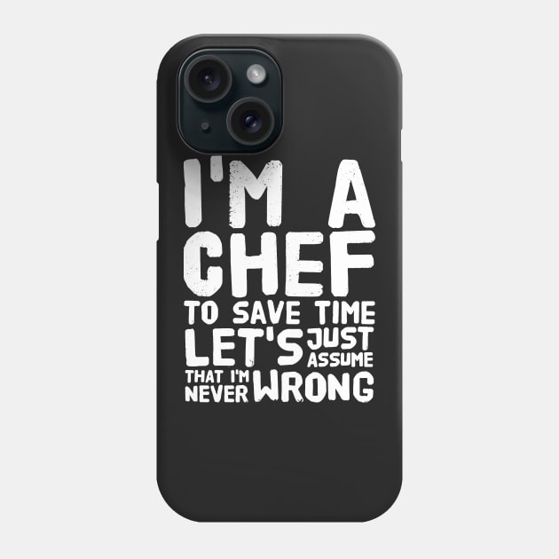 I'm a chef to save time let's just assume that i'm never wrong Phone Case by captainmood