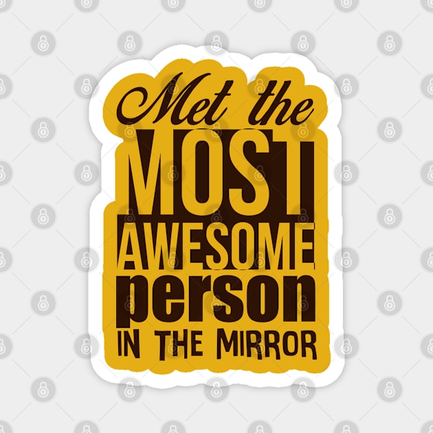 AWESOME PERSON IN THE MIRROR Magnet by gardenheart