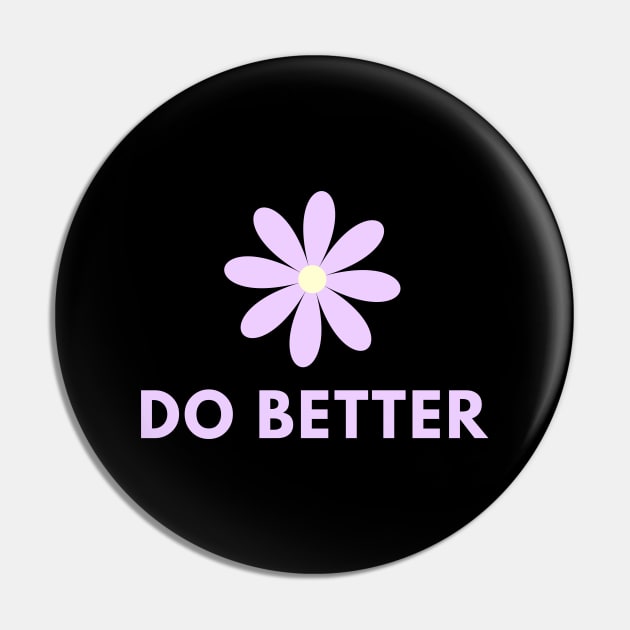 Do Better Pin by BlackMeme94