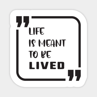 life is meant to be lived Magnet