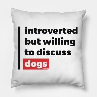 Introverted but willing to discuss dogs (Black & Red Design) Pillow