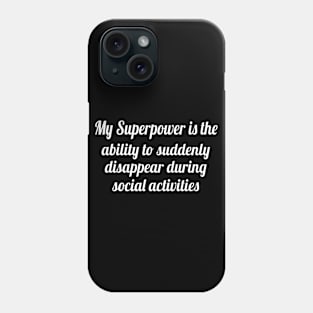 My superpower is the ability to suddenly disappear, Funny sayings Phone Case