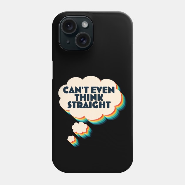 I Can't Even Think Straight Fun LGBTQ Pride Gift Phone Case by McNutt