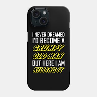 I Never Dreamed I'd Become A Grumpy Old Man Phone Case