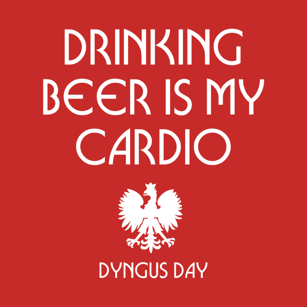 Dyngus Day - Drinking Beer Is My Cardio by PodDesignShop